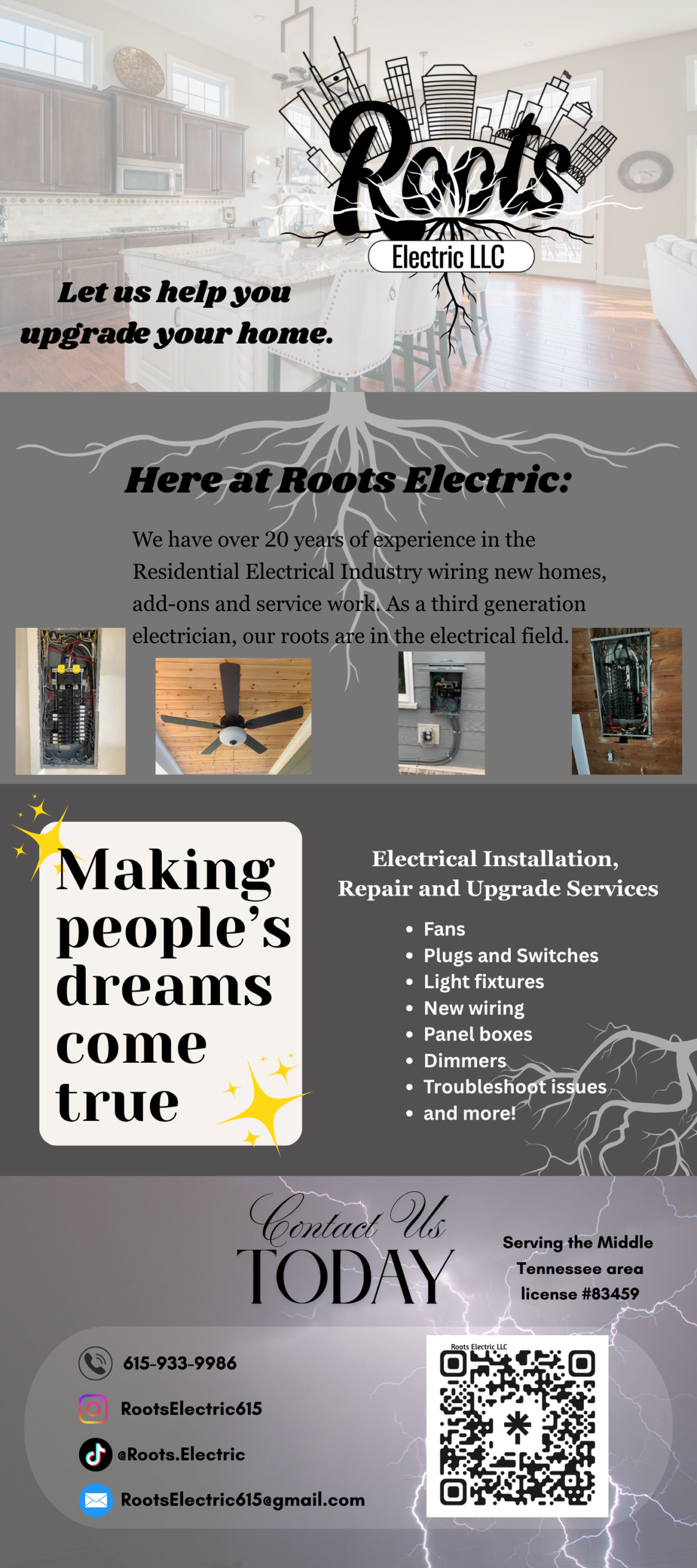 Roots Electric Home Page
“Let us help you upgrade your home” is overlayed a picture of a kitchen and the logo with the Nashville skyline above the words “Roots Electric LLC”.
This page describes having 20 years experience in the residential electrical industry wiring new homes, add-ons, and service work. Repair and upgrade services listed are: fans, plugs and switches, light fixtures, new wiring, panel boxes, dimmers, troubleshooting issues, and more. Contact info is listed at the bottom of the page with a QR code that leads to a link tree with links to all social media pages. Lastly it says serving the middle Tennessee area with license number 83459